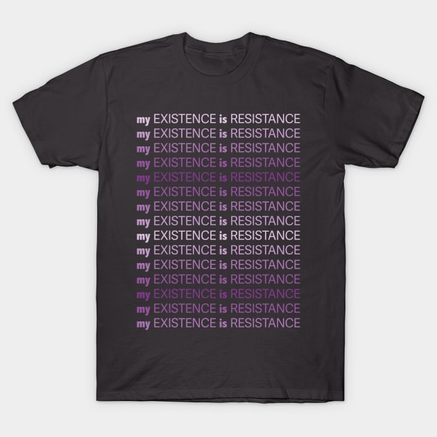 My Existence Is Resistance v1 Violet T-Shirt by Model Deviance Designs